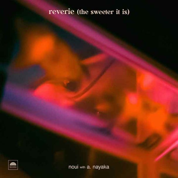 Music Noui Artwork Single Reverie (The Sweeter It Is)